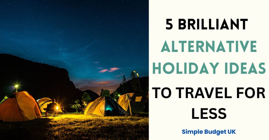 A blog banner for Simple Budget UK split into two halves. The left shows brightly lit camping tents in the mountains under a starry night sky. The right side features text reading: 5 Brilliant Alternative Holiday Ideas to Travel for Less.
