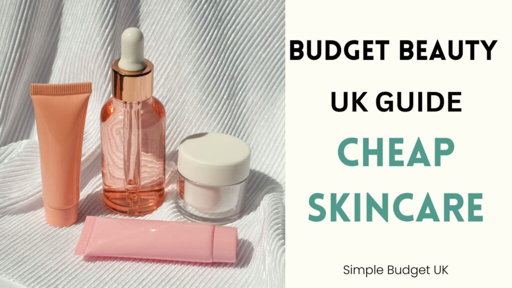 A collection of cosmetic bottles next to bold green text reading Budget Beauty UK Guide Cheap Skincare for Simple Budget UK.